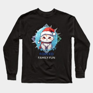 Forced Family Fun - Sarcastic Quote - Christmas Cat - Funny Quote Long Sleeve T-Shirt